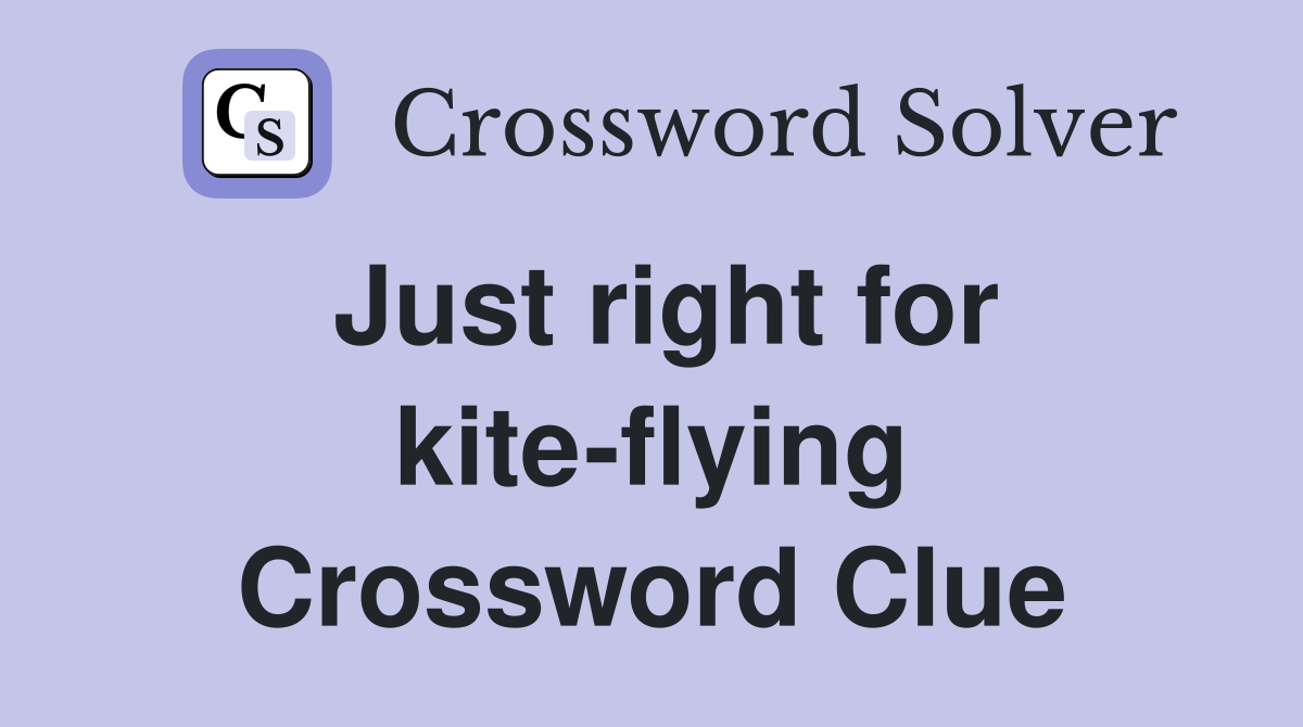 Just right for kite-flying Crossword Clue
