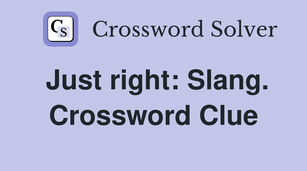 Just right: Slang. Crossword Clue