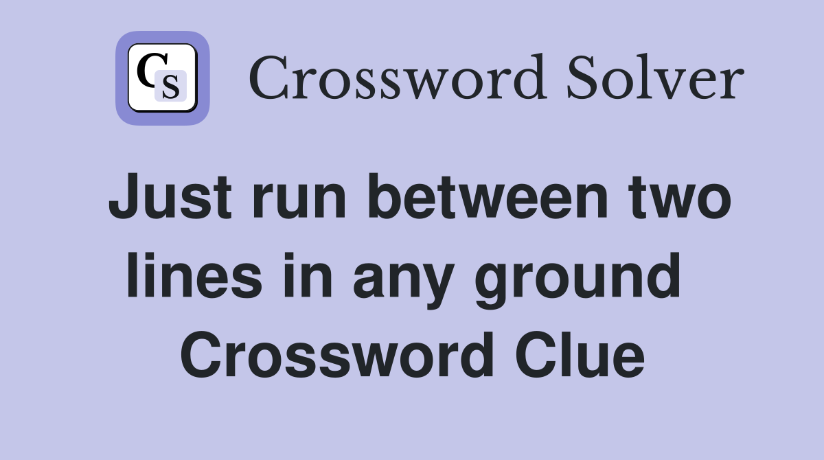 Just run between two lines in any ground  Crossword Clue