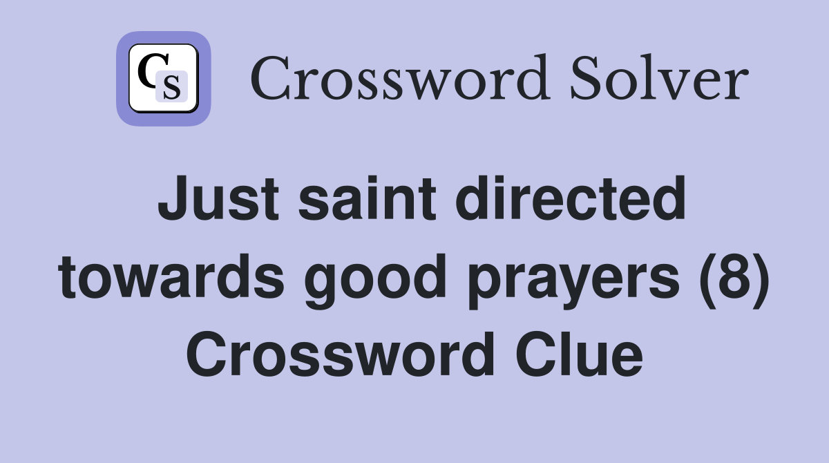 Just saint directed towards good prayers (8) Crossword Clue