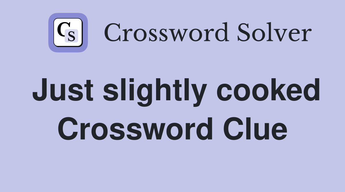 Just slightly cooked Crossword Clue