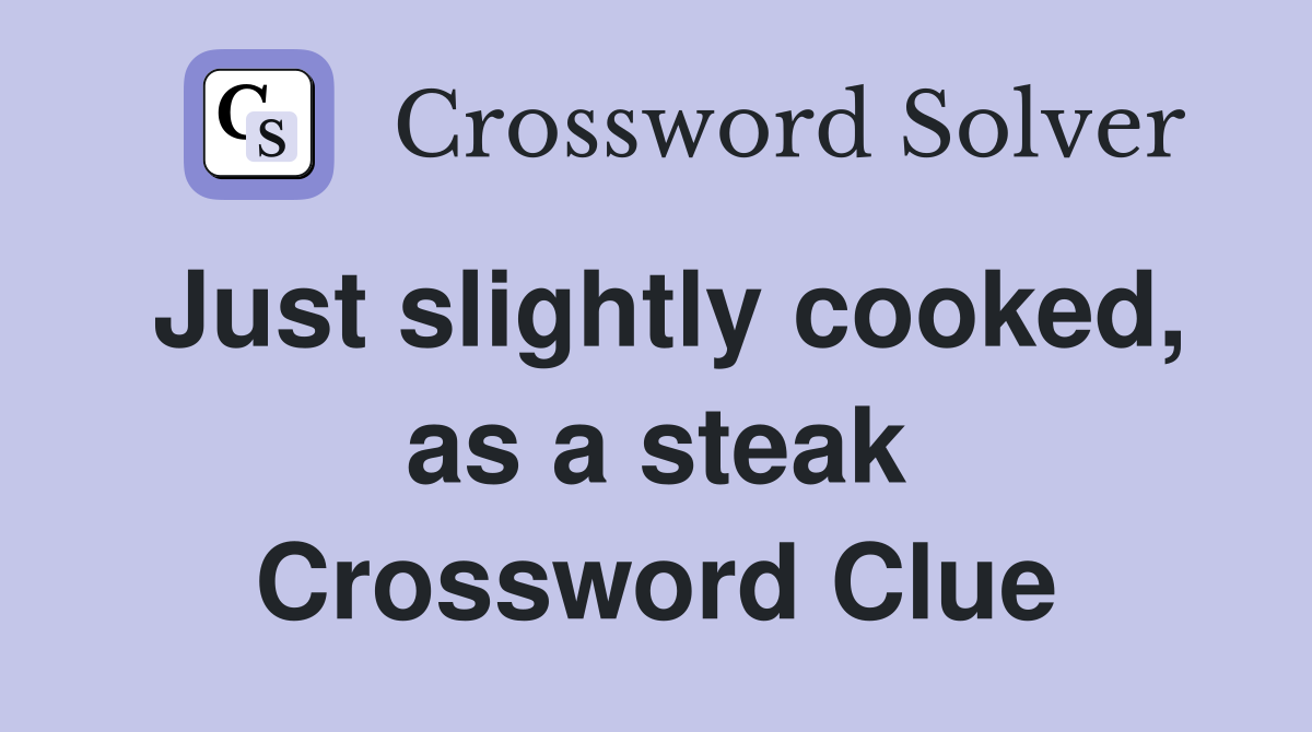 Just slightly cooked, as a steak Crossword Clue