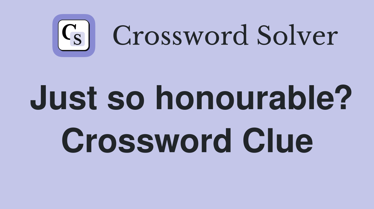 Just so honourable? Crossword Clue