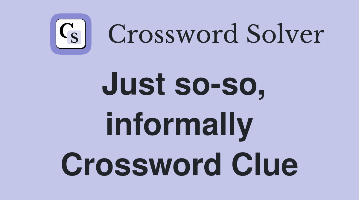 Just so-so, informally Crossword Clue