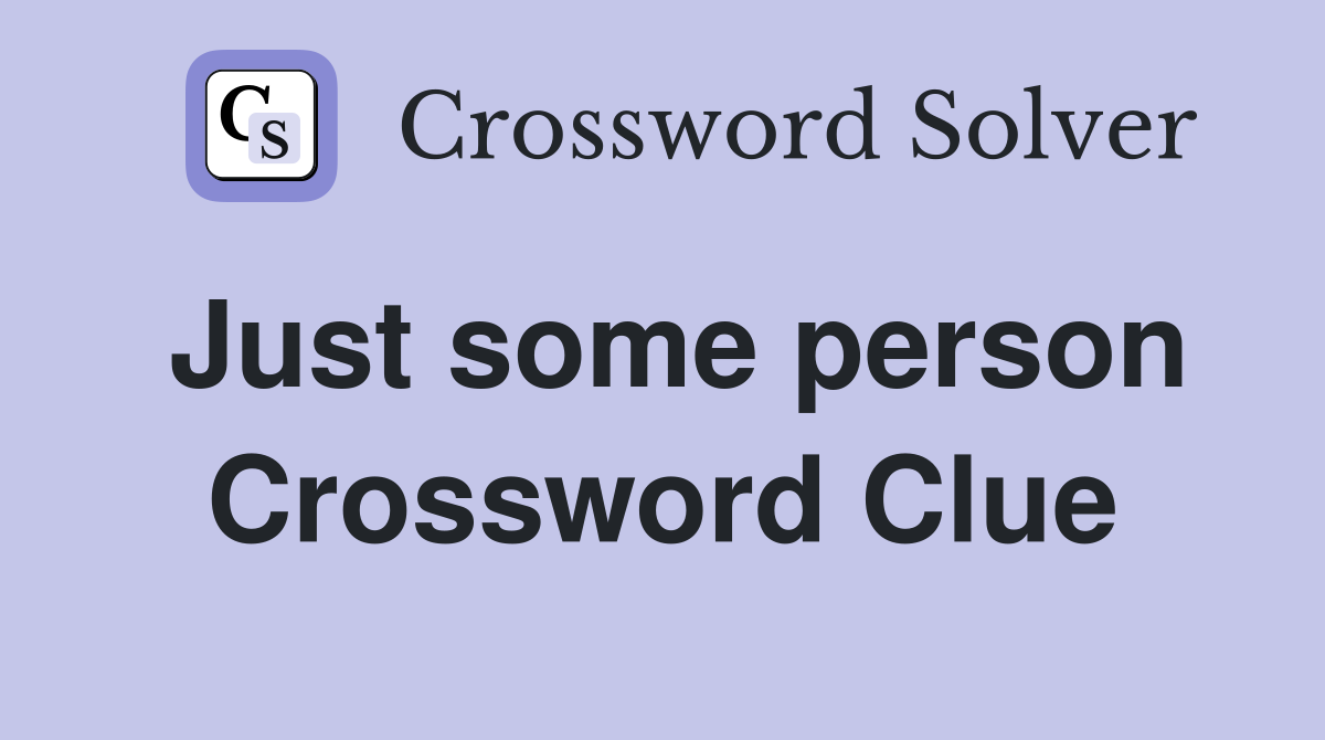 Just some person Crossword Clue
