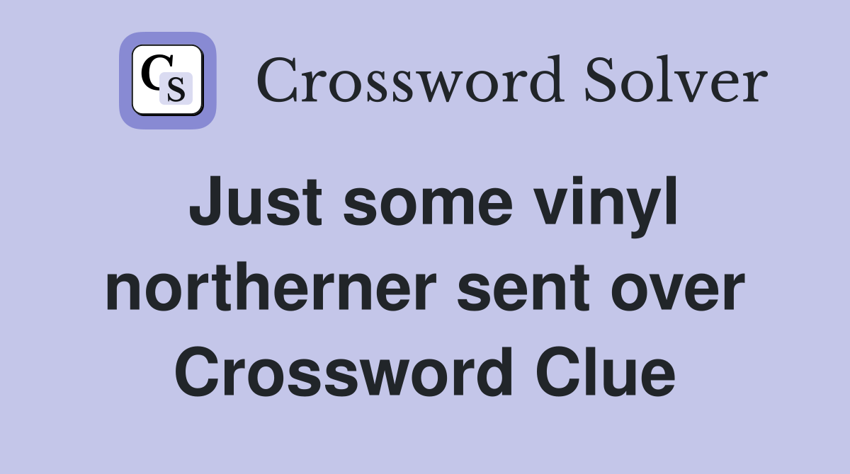Just some vinyl northerner sent over Crossword Clue