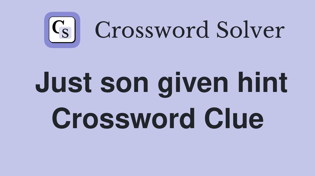 Just son given hint Crossword Clue