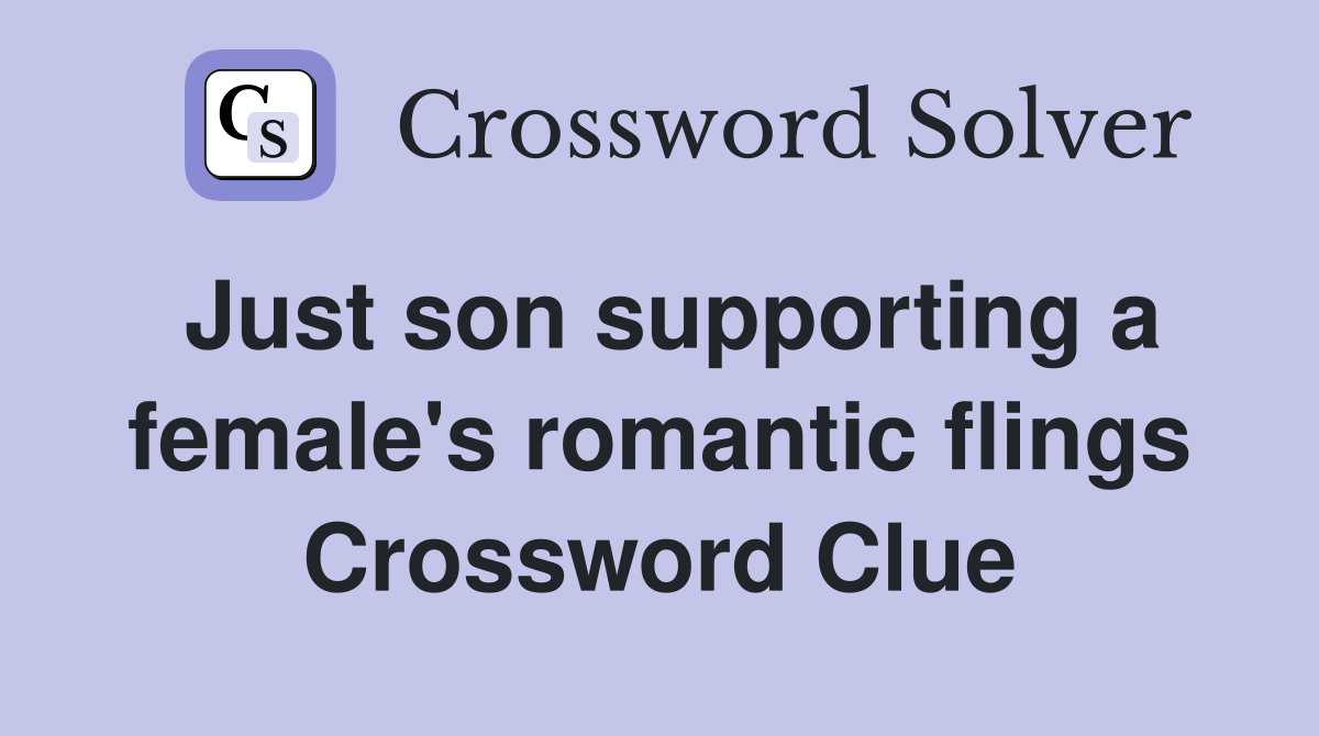 Just son supporting a female's romantic flings Crossword Clue