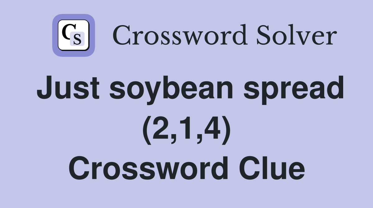 Just soybean spread (2,1,4) Crossword Clue