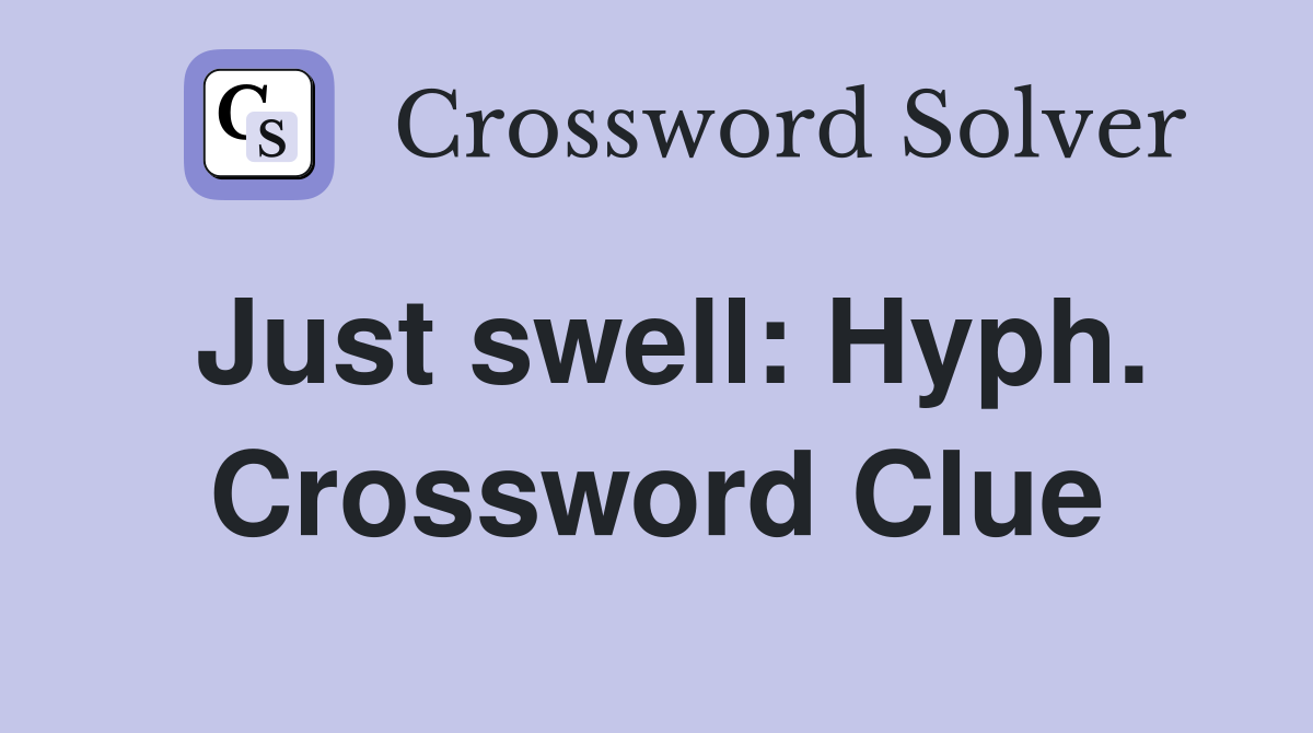 Just swell: Hyph. Crossword Clue
