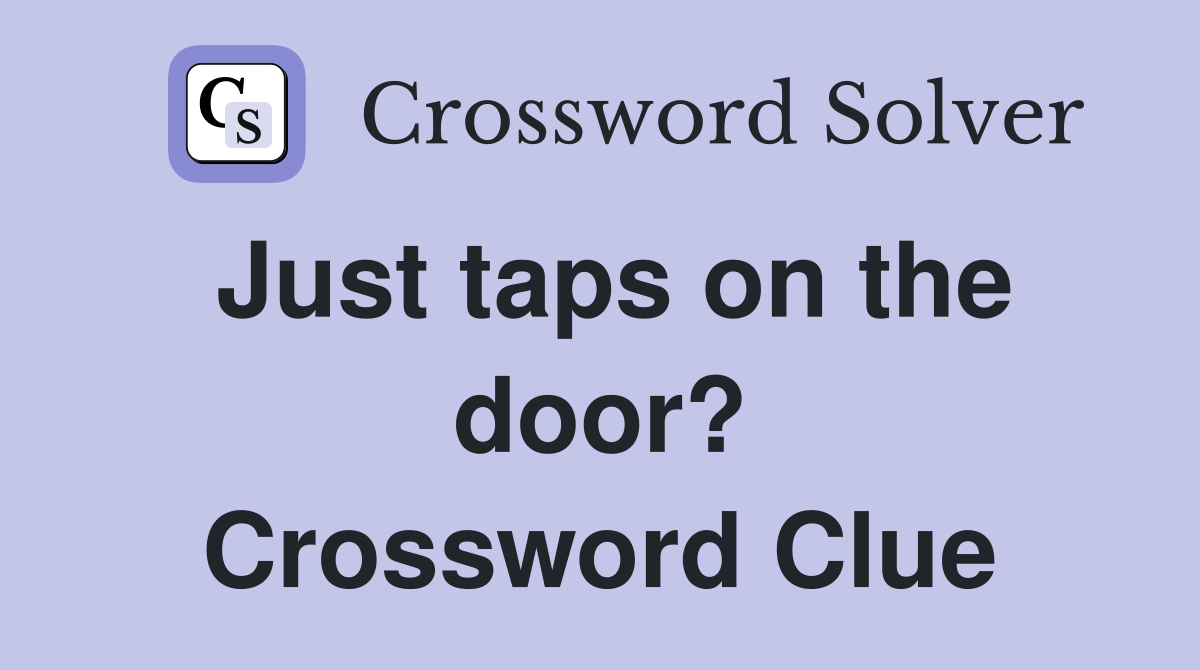 Just taps on the door? Crossword Clue