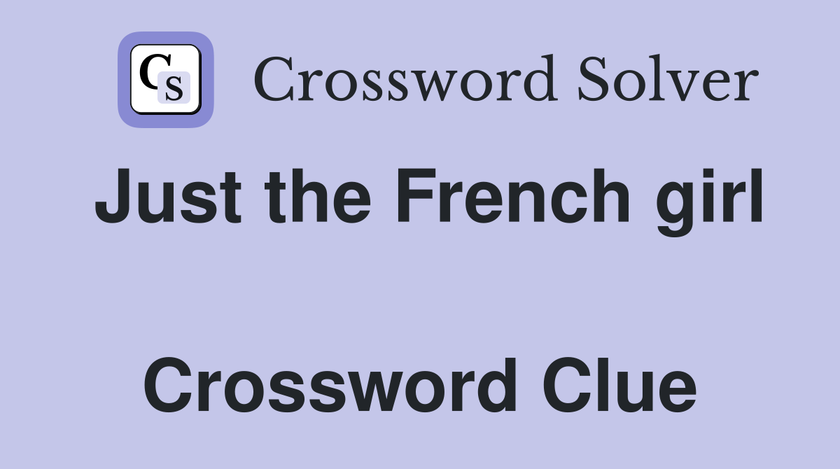 Just the French girl  Crossword Clue