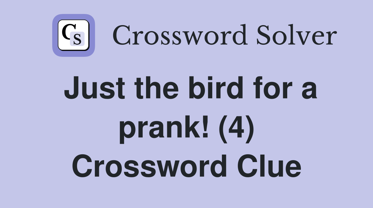Just the bird for a prank! (4) Crossword Clue