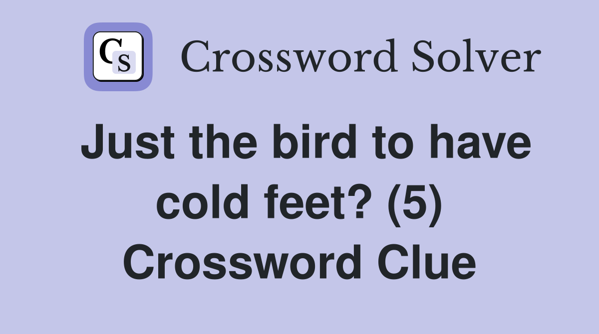 Just the bird to have cold feet? (5) Crossword Clue