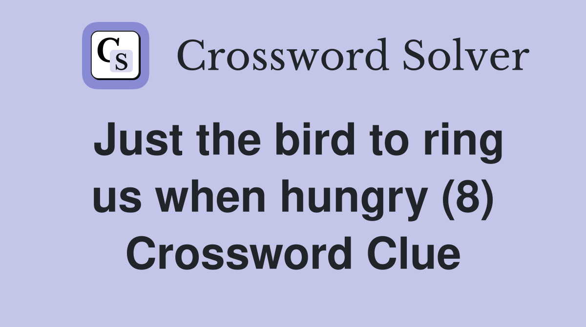 Just the bird to ring us when hungry (8) Crossword Clue
