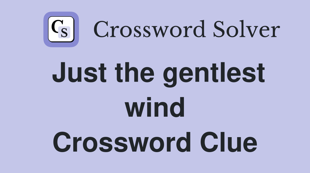 Just the gentlest wind Crossword Clue