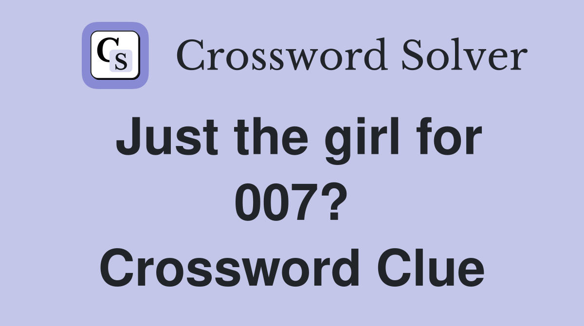 Just the girl for 007? Crossword Clue