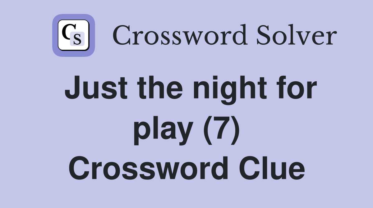 Just the night for play (7) Crossword Clue