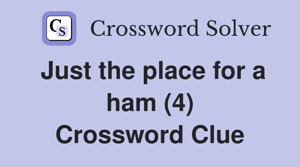Just the place for a ham (4) Crossword Clue