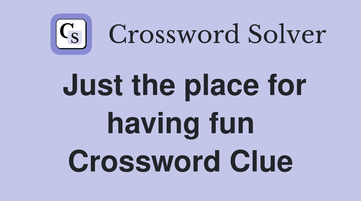 Just the place for having fun Crossword Clue