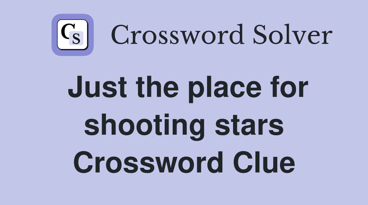 Just the place for shooting stars Crossword Clue