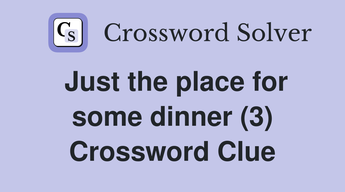 Just the place for some dinner (3) Crossword Clue