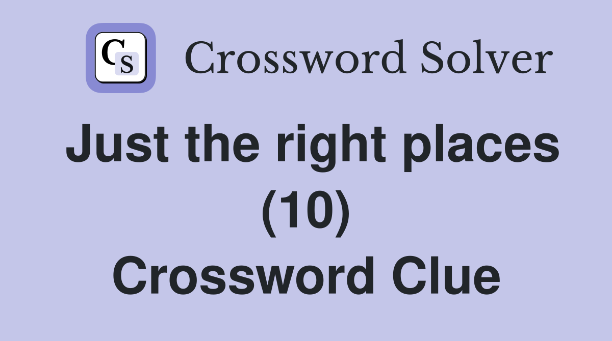 Just the right places (10) Crossword Clue