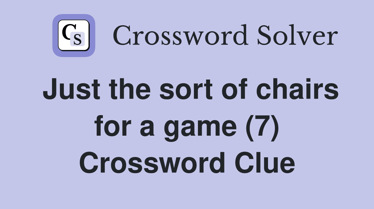 Just the sort of chairs for a game (7) Crossword Clue