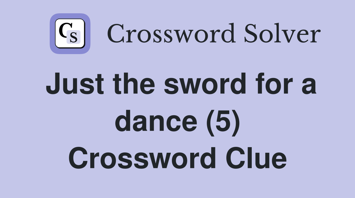 Just the sword for a dance (5) Crossword Clue