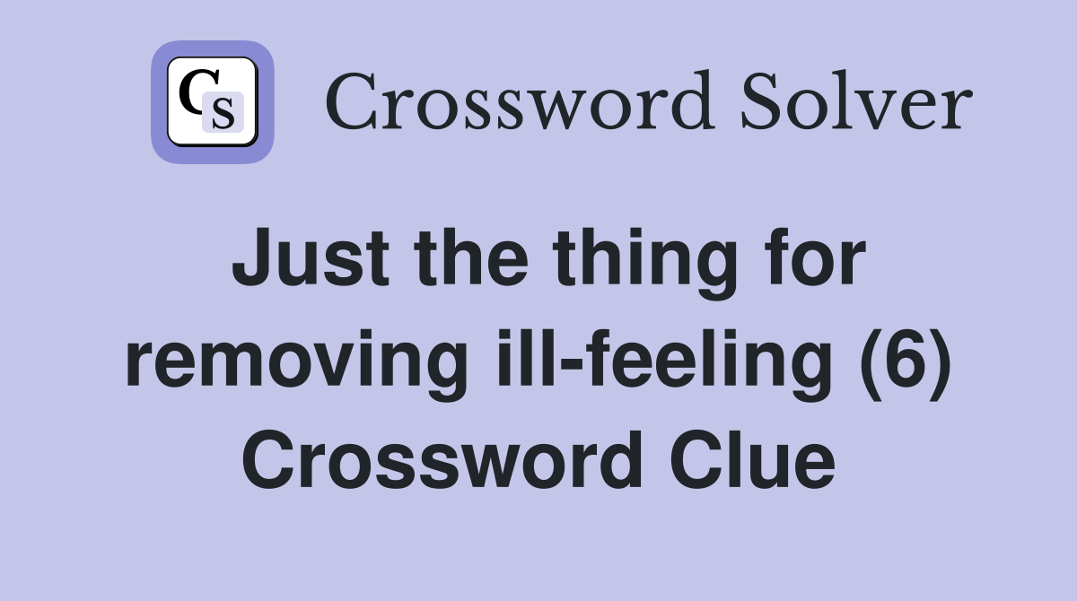 Just the thing for removing ill-feeling (6) Crossword Clue