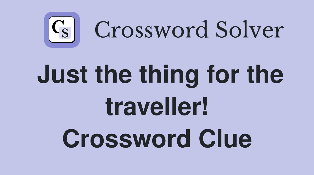 Just the thing for the traveller! Crossword Clue