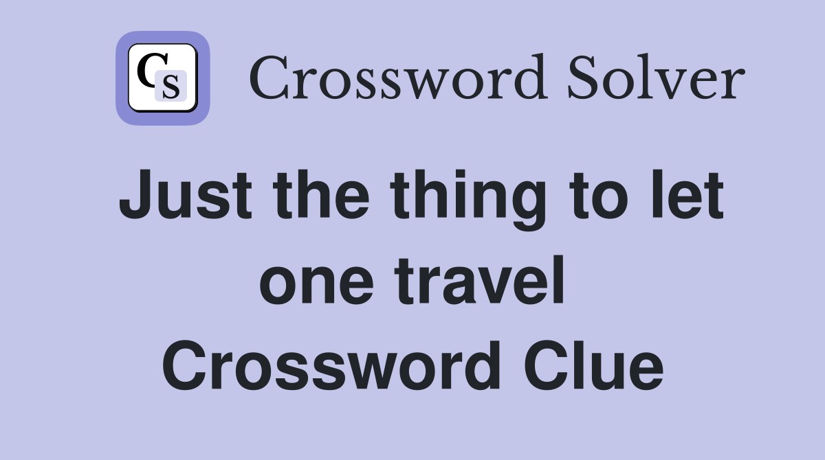 Just the thing to let one travel Crossword Clue