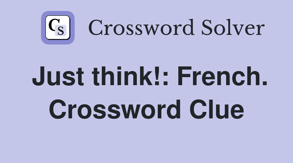 Just think!: French. Crossword Clue