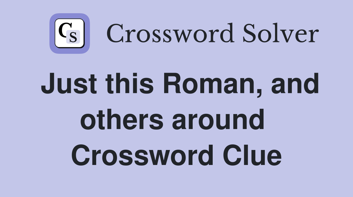 Just this Roman, and others around  Crossword Clue