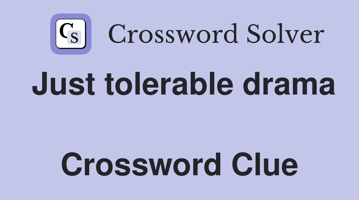 Just tolerable drama  Crossword Clue