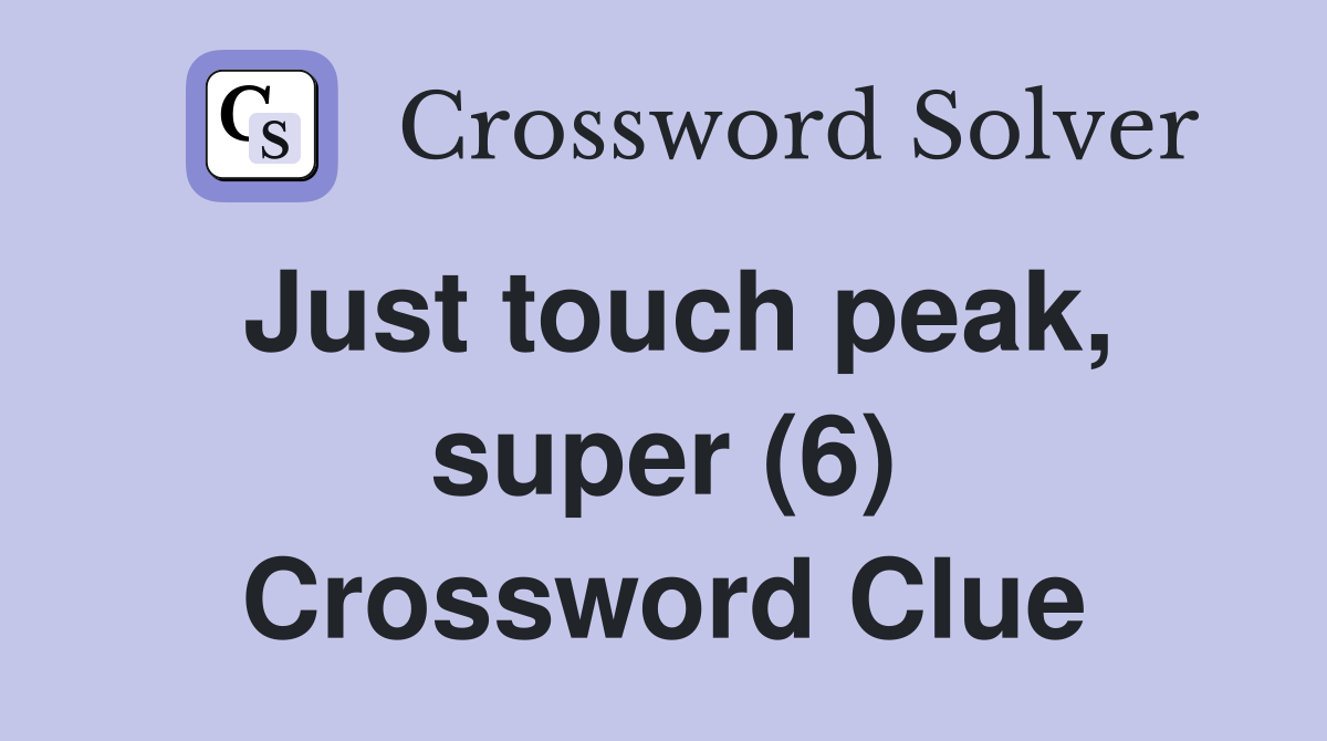 Just touch peak, super (6) Crossword Clue