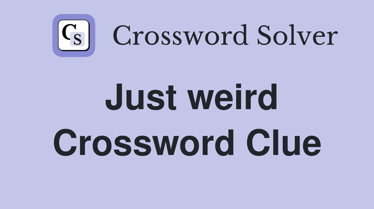 Just weird Crossword Clue