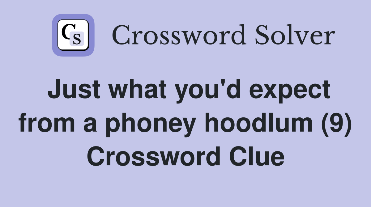 Just what you'd expect from a phoney hoodlum (9) Crossword Clue