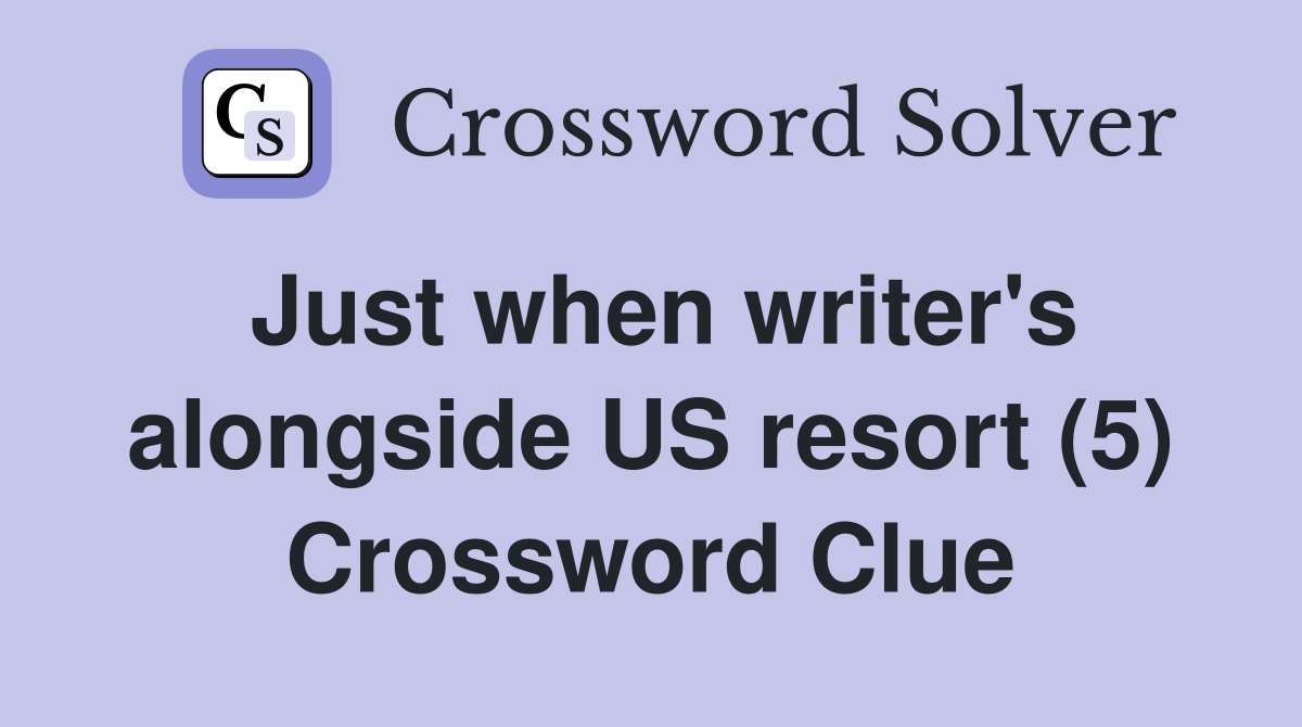 Just when writer's alongside US resort (5) Crossword Clue