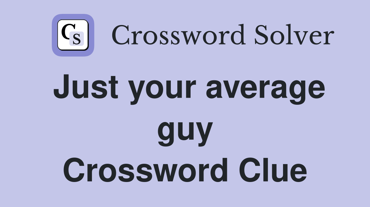 Just your average guy Crossword Clue