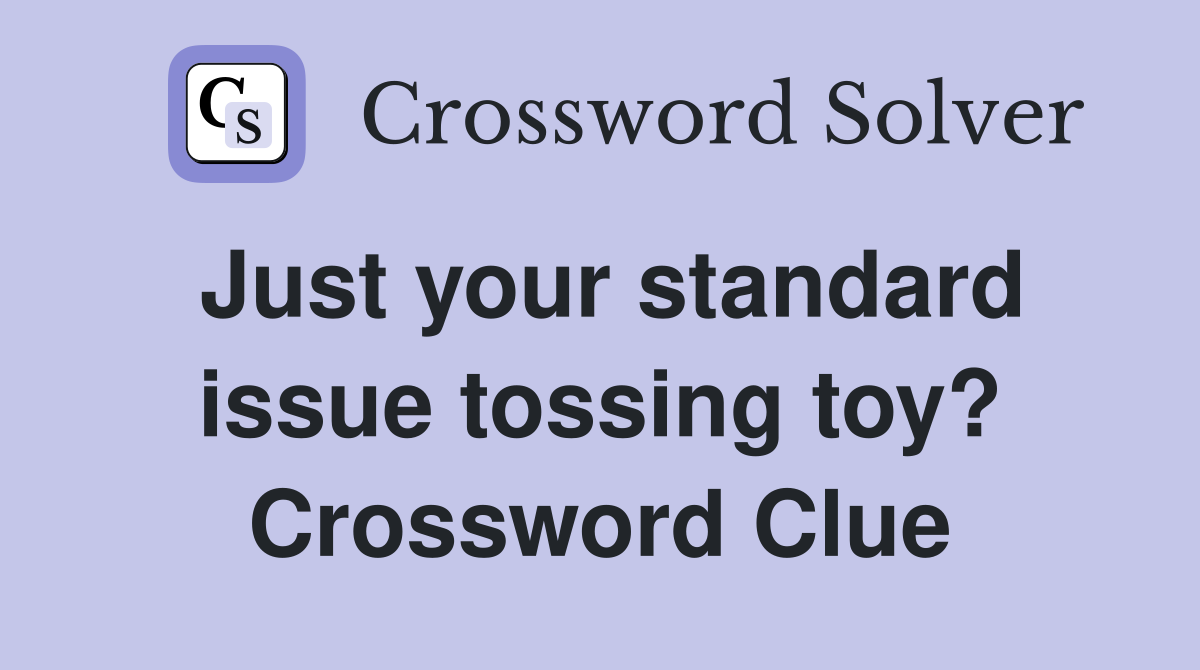 Just your standard issue tossing toy? Crossword Clue