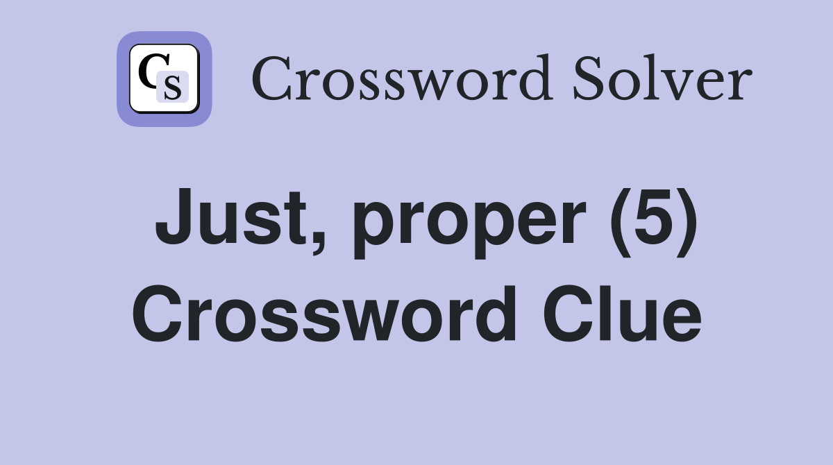 Just, proper (5) Crossword Clue