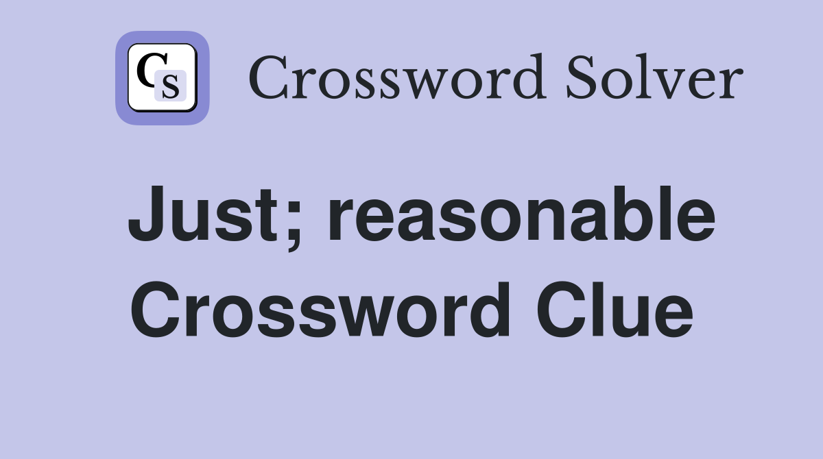 Just; reasonable Crossword Clue