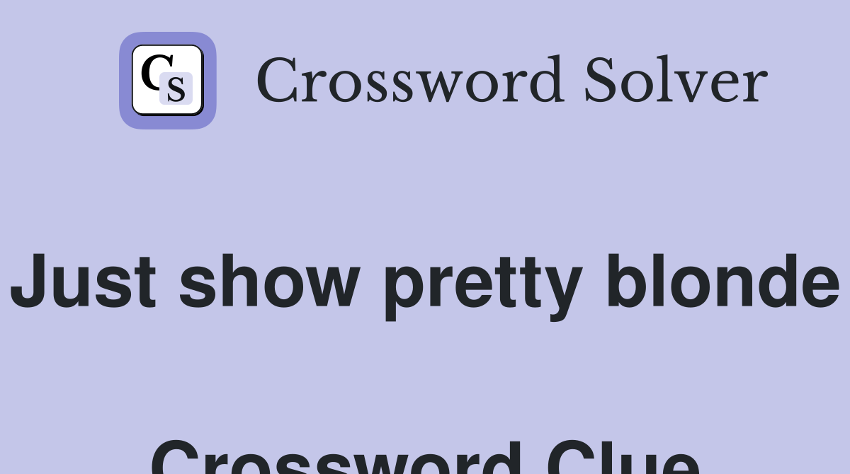 Just show pretty blonde  Crossword Clue