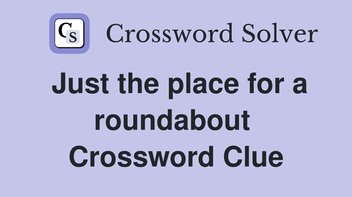 Just the place for a roundabout  Crossword Clue