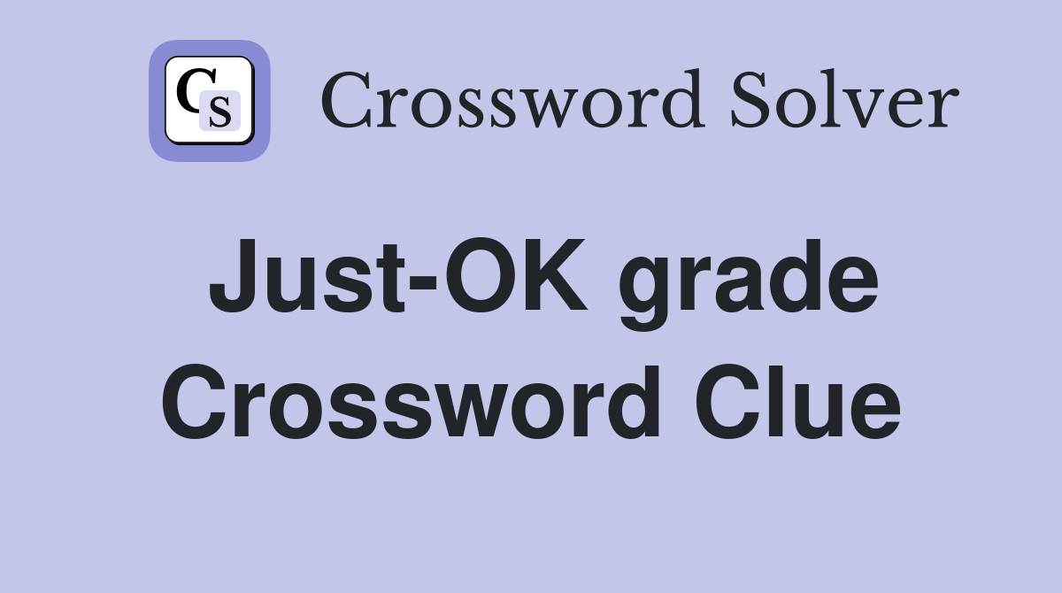 Just-OK grade Crossword Clue