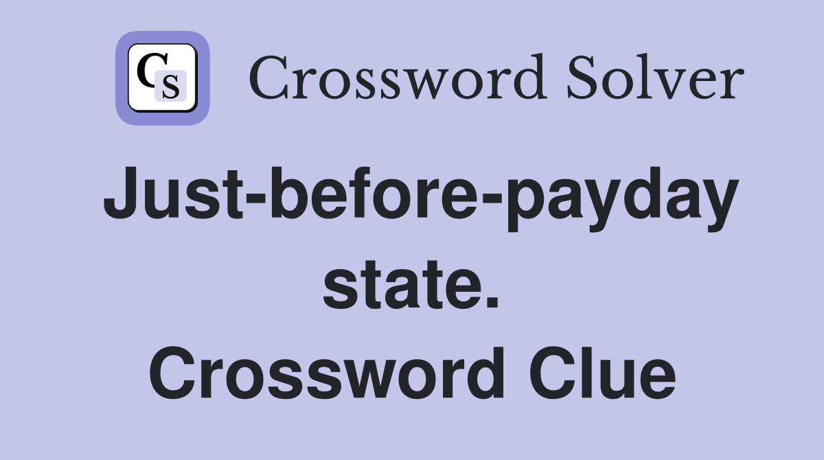 Just-before-payday state. Crossword Clue