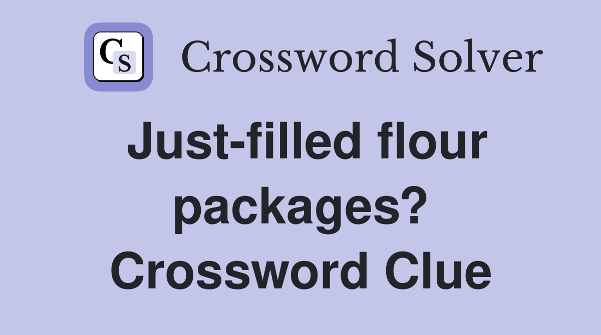 Just-filled flour packages? Crossword Clue
