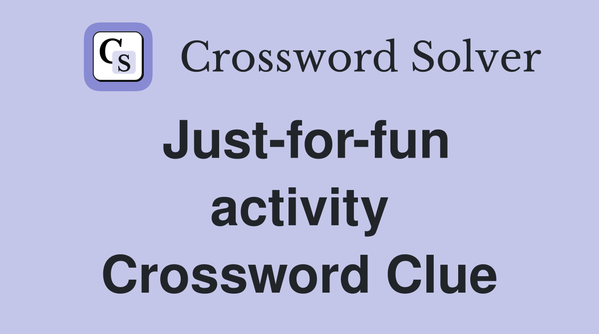 Just-for-fun activity Crossword Clue