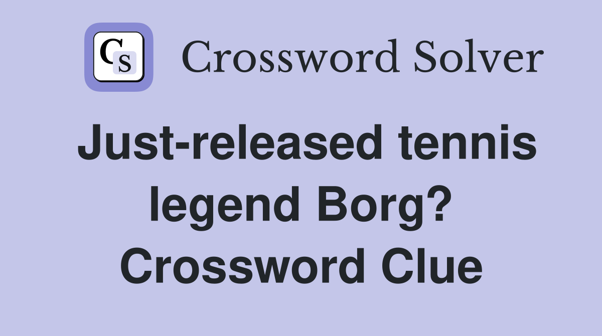 Just-released tennis legend Borg? Crossword Clue